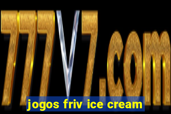 jogos friv ice cream